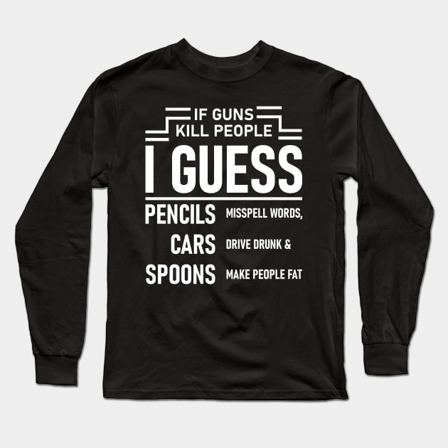 If Guns Kill People Long Sleeve T-Shirt by Lasso Print